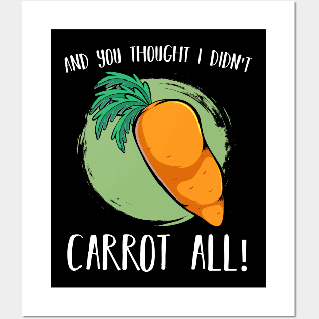 Carrots - And You Thought I Didn't Carrot All - Vegan Pun Wall Art by Lumio Gifts